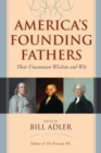 Image for America&#39;s founding fathers  : their uncommon wisdom and wit