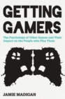 Image for Getting gamers: the psychology of video games and their impact on the people who play them