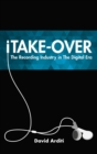 Image for iTake-over: the recording industry in the digital era
