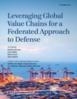 Image for Leveraging global value chains for a federated approach to defense: a report of the CSIS National Security Program on Industry and Resources and the CSIS Scholl Chair in International Business : December 2014