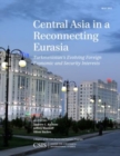 Image for Central Asia in a reconnecting Eurasia: Turkmenistan&#39;s evolving foreign economic and security interests
