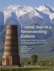 Image for Central Asia in a reconnecting Eurasia.: (Kyrgyzstan&#39;s evolving foreign economic and security interests)