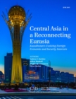 Image for Central Asia in a reconnecting Eurasia.: (Kazakhstan&#39;s evolving foreign economic and security interests)