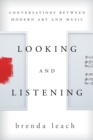 Image for Looking and Listening : Conversations between Modern Art and Music