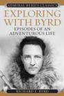 Image for Exploring with Byrd  : episodes of an adventurous life