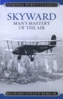 Image for Skyward: man&#39;s mastery of the air
