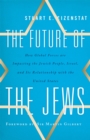 Image for The future of the Jews: how global forces are impacting the Jewish people, Israel, and its relationship with the United States