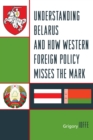 Image for Understanding Belarus and How Western Foreign Policy Misses the Mark