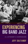 Image for Experiencing big band jazz: a listener&#39;s companion
