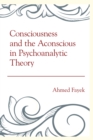 Image for Consciousness and the Aconscious in Psychoanalytic Theory