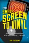 Image for From small screen to vinyl  : a guide to television stars who made records, 1950-2000