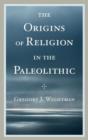 Image for The origins of religion in the Paleolithic
