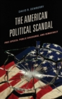 Image for The American political scandal: free speech, public discourse, and democracy