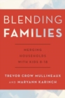 Image for Blending families  : merging households with kids 8-18