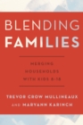 Image for Blending families: merging households with kids 8-18