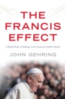 Image for The Francis effect: a radical pope&#39;s challenge to the American Catholic Church