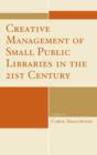 Image for Creative Management of Small Public Libraries in the 21st Century