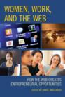 Image for Women, work, and the Web  : how the Web creates entrepreneurial opportunities