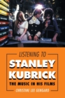 Image for Listening to Stanley Kubrick : The Music in His Films