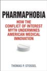 Image for Pharmaphobia  : how the conflict of interest myth undermines American medical innovation