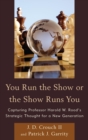 Image for You run the show or the show runs you: capturing Harold W. Rood&#39;s strategic thought for a new generation