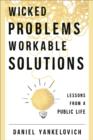 Image for Wicked problems, workable solutions  : lessons from a public life