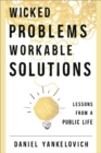 Image for Wicked problems, workable solutions: lessons from a public life