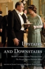 Image for Upstairs and downstairs: British costume drama television from The Forsyte saga to Downton Abbey