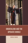 Image for Orientalism and the operatic world