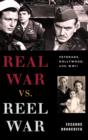 Image for Real war vs. reel war  : veterans, Hollywood, and WWII