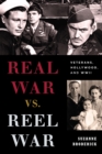 Image for Real War vs. Reel War: Veterans, Hollywood, and WWII