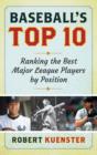 Image for Baseball&#39;s Top 10 : Ranking the Best Major League Players by Position
