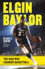 Image for Elgin Baylor: the man who changed basketball