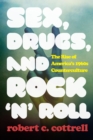 Image for Sex, drugs, and rock &#39;n&#39; roll: the rise of America&#39;s 1960s counterculture