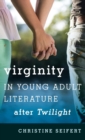 Image for Virginity in young adult literature after Twilight