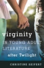 Image for Virginity in young adult literature after Twilight