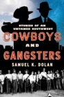 Image for Cowboys and gangsters  : stories from an untamed Southwest