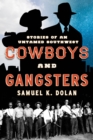 Image for Cowboys and gangsters: stories from an untamed Southwest