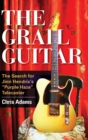 Image for The grail guitar  : the search for Jimi Hendrix&#39;s Purple haze Telecaster