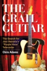 Image for The grail guitar: the search for Jimi Hendrix&#39;s Purple haze Telecaster