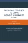 Image for The Complete Guide to Using Google in Libraries