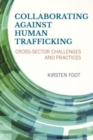 Image for Collaborating against human trafficking  : cross-sector challenges and practices