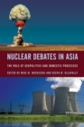 Image for Nuclear debates in Asia: the role of geopolitics and domestic processes