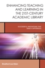 Image for Enhancing teaching and learning in the 21st-century academic library  : successful innovations that make a difference