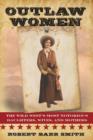 Image for Outlaw women  : the Wild West&#39;s most notorious daughters, wives, and mothers