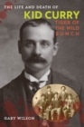 Image for The life and death of Kid Curry  : tiger of the wild bunch