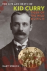 Image for The life and death of Kid Curry: tiger of the wild bunch