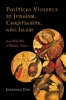 Image for Political violence in Judaism, Christianity, and Islam: from holy war to modern terror