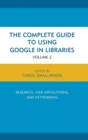 Image for The complete guide to using Google in libraries  : research, user applications, and networking