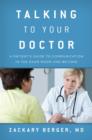 Image for Talking to your doctor  : a patient&#39;s guide to communication in the exam room and beyond